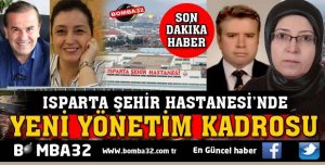 ISPARTA ŞEHİR HASTANESİNİN YENİ YÖNETİM KADROSU BELLİ OLDU