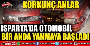 ISPARTA'DA SEYİR HALİNDEKİ OTOMOBİL YANDI