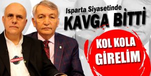 Isparta siyasetinde kavga bitti, şimdi hizmet zamanı