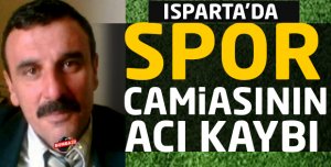 Isparta spor camiasının acı kaybı 