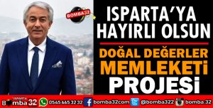 ISPARTA TANITIMI İÇİN BÜYÜK PROJE DOĞAL DEĞERLER MEMLEKETİ ISPARTA