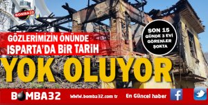 ISPARTA TARİHİ YOK OLUYOR YAZIK DEĞİL Mİ ?