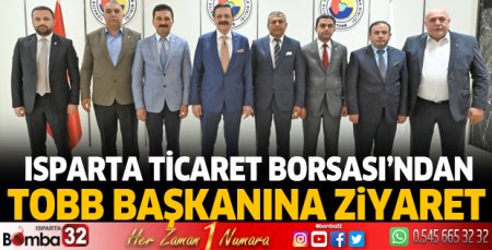 Isparta Ticaret Borsası’ndan TOBB Başkanına ziyaret