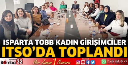 Isparta TOBB kadın girişimciler ITSO’da toplandı