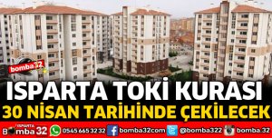 ISPARTA TOKİ KURASI 30 NİSAN'DA