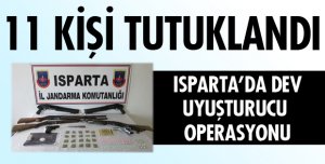 ISPARTA UYUŞTURUCU OPERASYONUNA 11 TUTUKLAMA
