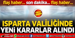 ISPARTA VALİLİĞİNDE YENİ KARARLAR ALINDI