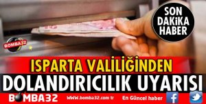 ISPARTA VALİLİĞİNDEN DOLANDIRICILIK UYARISI