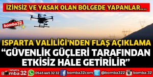 ISPARTA VALİLİĞİNDEN İHA VE DRONE AÇIKLAMASI