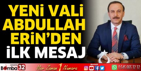 Isparta Valisi Abdullah Erin’den ilk mesaj