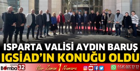Isparta Valisi Aydın Baruş IGSİAD’ın konuğu oldu