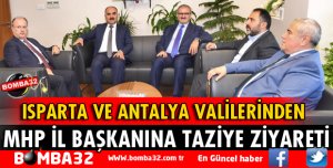 ISPARTA VE ANTALYA VALİSİNDEN MHP İL BAŞKANINA TAZİYE ZİYARETİ