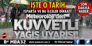 ISPARTA VE GÜNEY İLÇELERİ İÇİN KUVVETLİ YAĞIŞ UYARISI!