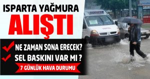 ISPARTA YAĞMURA ALIŞTI 