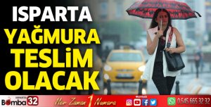 Isparta yağmura teslim olacak