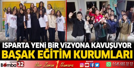 Isparta yeni bir vizyona kavuşuyor: Başak Eğitim Kurumları