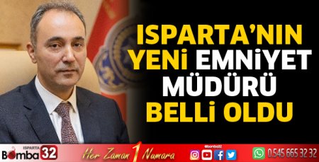 Isparta yeni Emniyet Müdürü belli oldu 