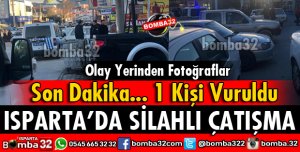 ISPARTA YENİ SANAYİ SİTESİNDE SİLAHLI ÇATIŞMA ÇIKTI
