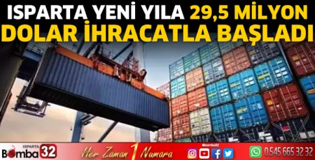 Isparta yeni yıla 29,5 milyon dolar ihracatla başladı