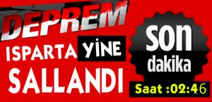 ISPARTA YİNE SALLANDI !