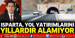 ISPARTA, YOL YATIRIMLARINI YILLARDIR ALAMIYOR