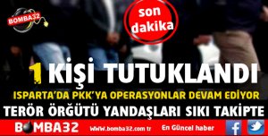 ISPARTA'DA PKK/KCK OPERASYONU 1 KİŞİ TUTUKLANDI