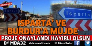 ISPARTA’ VE BURDUR’A MÜJDE
