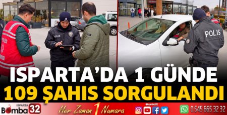Isparta’da 1 günde 109 şahıs sorgulandı