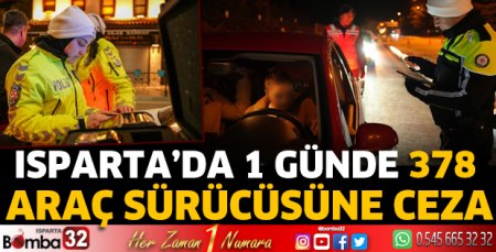 Isparta’da 1 günde 378 araç sürücüsüne ceza
