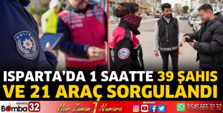 Isparta’da 1 saatte 39 şahıs ve 21 araç sorgulandı 
