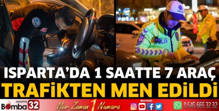Isparta’da 1 saatte 7 araç trafikten men edildi