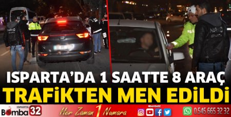 Isparta’da 1 saatte 8 araç trafikten men edildi