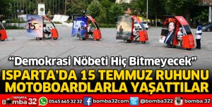 ISPARTA’DA 15 TEMMUZ RUHUNU MOTOBOARDLARLA YAŞATTILAR