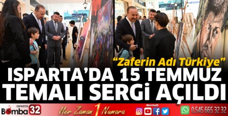 Isparta’da 15 Temmuz Temalı Sergi Açıldı