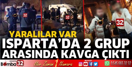 Isparta’da 2 grup arasında kavga