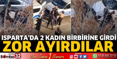 Isparta’da 2 kadın birbirine girdi