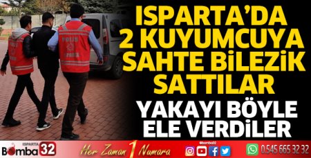 Isparta’da 2 kuyumcuya sahte bilezik sattı