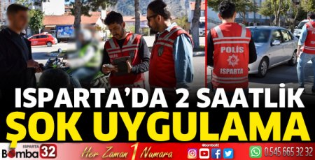 Isparta’da 2 saatlik şok uygulama