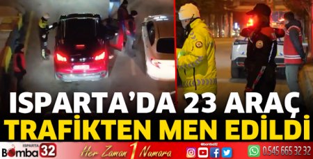 Isparta’da 23 araç trafikten men edildi