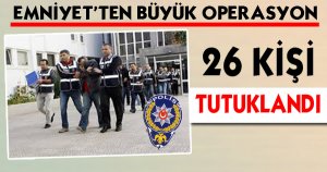 Isparta’da 26 Kişi Tutuklandı!