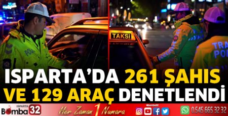 Isparta’da 261 şahıs ve 129 araç denetlendi
