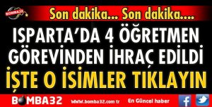 ISPARTA’DA 4 ÖĞRETMEN İHRAÇ EDİLDİ