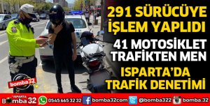 ISPARTA’DA 41 ADET MOTOSİKLET TRAFİKTEN MEN EDİLDİ