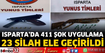 Isparta’da 411 şok uygulama 23 silah ele geçirildi