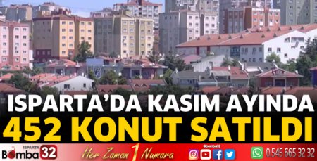 Isparta’da 452 konut satıldı