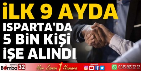 Isparta’da 5 Bin kişi işe alındı