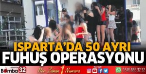 ISPARTA’DA 50 AYRI FUHUŞ OPERASYONU