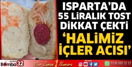 Isparta’da 55 liralık tost dikkat çekti