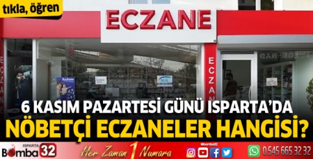 Isparta’da 6 Kasım 2023 nöbetçi eczaneler