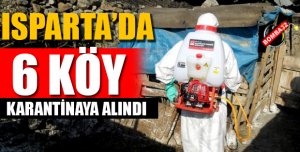 Isparta’da 6 köy karantinaya alındı